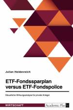ETF-Fondssparplan versus ETF-Fondspolice. Steuerliche Wirkungsanalyse für private Anleger af Julian Heidenreich