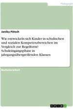 Wie entwickeln sich Kinder in schulischen und sozialen Kompetenzbereichen im Vergleich zur Regelform? Schuleingangsphase in jahrgangsübergreifenden Klassen af Janika Pätsch
