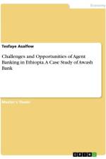 Challenges and Opportunities of Agent Banking in Ethiopia. A Case Study of Awash Bank af Tesfaye Asalfew