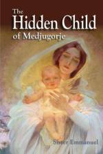 The Hidden Child of Medjugorje af Sister Emmanuel