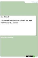 Unterrichtsentwurf zum Thema Tod und Sterbehilfe (12. Klasse) af Lisa Bulczak