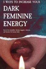 5 Ways to Increase Your Dark Feminine Energy af Ella Demie