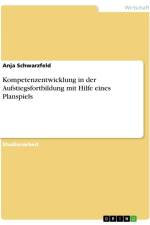Kompetenzentwicklung in der Aufstiegsfortbildung mit Hilfe eines Planspiels af Anja Schwarzfeld