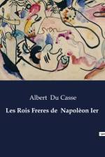 Les Rois Freres de Napolèon Ier af Albert du Casse