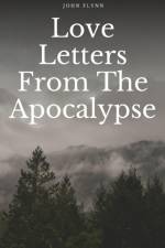 Love Letters From The Apocalypse af John Flynn