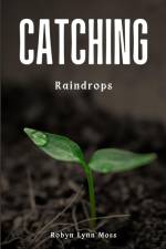 Catching Raindrops af Robyn Lynn Moss