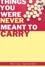 Things You Were Never Meant to Carry af Hailey Sprandel