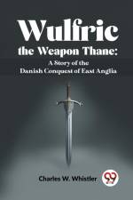 Wulfric The Weapon Thane af Whistler Charles W.