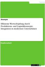 Effiziente Wertschöpfung durch Produktions- und Logistikkonzepte. Integration in modernen Unternehmen af Anonymous