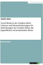 Social Media in der Sozialen Arbeit. Chancen und Herausforderungen für Einrichtungen der Sozialen Arbeit mit Jugendlichen auf kommunaler Ebene af Sophia Guba