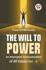 The Will To Power An Attempted Transvaluation Of All Values Vol. 2 af Nietzsche Friedrich Wilhelm