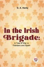 In The Irish Brigade af Henty G. A.