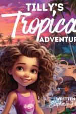 Tilly's Tropical Adventure af Stephenie Poeschel