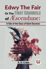 Edwy The Fair Or The First Chronicle Of Aescendune af A. D. Crake