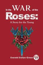 In The Wars Of The Roses af Everett Evelyn-Green