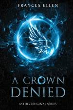 A Crown Denied af Frances Ellen