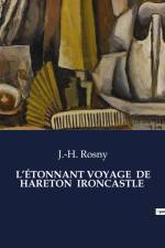 L¿ÉTONNANT VOYAGE DE HARETON IRONCASTLE af J. -H. Rosny
