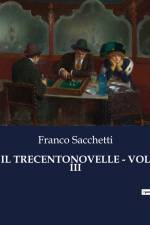 IL TRECENTONOVELLE - VOL III af Franco Sacchetti