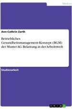 Betriebliches Gesundheitsmanagement-Konzept (BGM) der Muster AG. Belastung in der Arbeitswelt af Ann-Cathrin Zarth