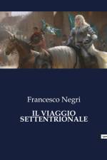 IL VIAGGIO SETTENTRIONALE af Francesco Negri