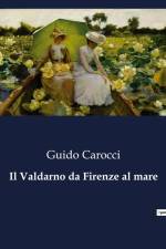 Il Valdarno da Firenze al mare af Guido Carocci