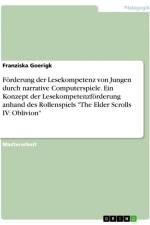 Förderung der Lesekompetenz von Jungen durch narrative Computerspiele. Ein Konzept der Lesekompetenzförderung anhand des Rollenspiels 