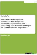 Social-Media-Marketing für ein Fitnessstudio. Eine Analyse des Internetnutzungsverhaltens und Entwicklung eines Konzepts am Beispiel des Therapiezentrums 