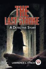 The Last Stroke A Detective Story af Lynch Lawrence L.