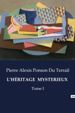 L¿HÉRITAGE MYSTERIEUX af Pierre Alexis Ponson du Terrail