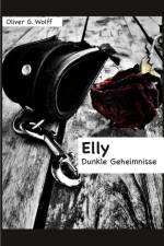 Elly: Dunkle Geheimnisse af Oliver G. Wolff