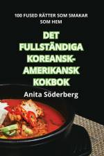 DET FULLSTÄNDIGA KOREANSK-AMERIKANSK KOKBOK af Anita Söderberg