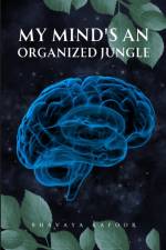 My mind's an organized jungle af Bhavaya Kapoor