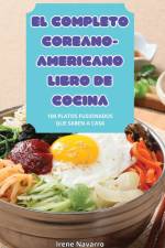 EL COMPLETO COREANO-AMERICANO LIBRO DE COCINA af Irene Navarro