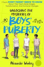 Unlocking The Mysteries Of Boys' Puberty af Alexander Woolery