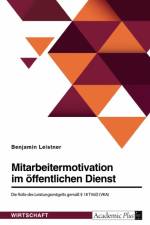 Mitarbeitermotivation im öffentlichen Dienst. Die Rolle des Leistungsentgelts gemäß § 18 TVöD (VKA) af Benjamin Leistner