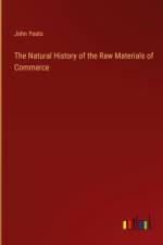 The Natural History of the Raw Materials of Commerce af John Yeats