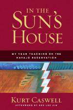 In the Sun's House: My Year Teaching on the Navajo Reservation af Kurt Caswell