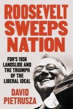 Roosevelt Sweeps Nation: Fdr's 1936 Landslide and the Triumph of the Liberal Ideal af David Pietrusza
