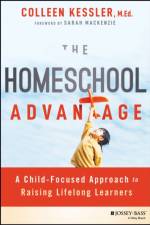 The Homeschool Advantage af Colleen (Raising Lifelong Learners) Kessler