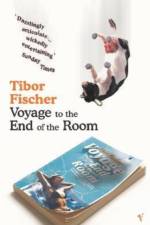 Voyage to the End of the Room af Tibor Fischer