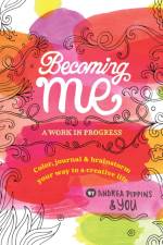 Becoming Me: A Work in Progress: Color, Journal & Brainstorm Your Way to a Creative Life af Andrea Pippins