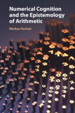 Numerical Cognition and the Epistemology of Arithmetic af Markus (Aachen University of Technology) Pantsar