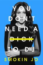 You Don't Need a Dick to DJ af Smokin Jo