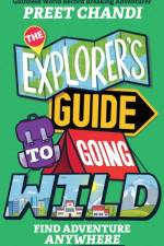 The Explorer's Guide to Going Wild af Preet Chandi