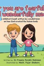 For You Are Fearfully and Wonderfully Made: A Children's Book by a Pediatrician on how God created the human body af Freesia P. Robinson