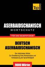 Aserbaidschanischer Wortschatz fur das Selbststudium - 9000 Woerter af Andrey Taranov