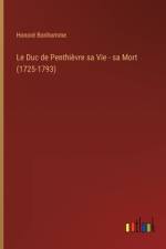 Le Duc de Penthièvre sa Vie - sa Mort (1725-1793) af Honore Bonhomme