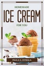 HOMEMADE ICE CREAM FOR YOU af Paula G. Hymala