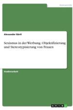 Sexismus in der Werbung. Objektifizierung und Stereotypisierung von Frauen af Alexander Bartl