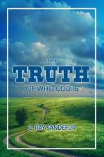 The Truth of Who God Is af C. Ray Sandefur